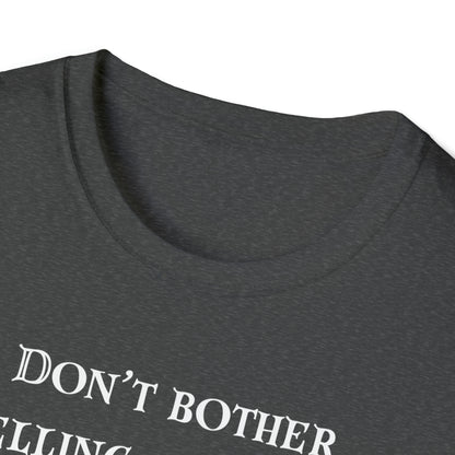 Don't Bother Unisex Softstyle T-Shirt